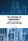 Image for The Critique of Management: Towards a Philosophy and Ethics of Business Management
