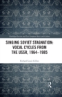 Image for Singing Soviet Stagnation: Vocal Cycles from the USSR, 1964-1985