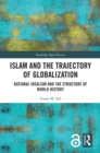 Image for Islam and the Trajectory of Globalization: Rational Idealism and the Structure of World History