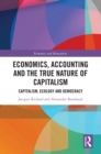 Image for Economics, Accounting and the True Nature of Capitalism: Capitalism, Ecology and Democracy