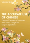 Image for The accurate use of Chinese: practical sentence structures and word usage for English speakers