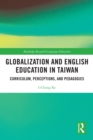 Image for Globalization and English Education in Taiwan: Curriculum, Perceptions, and Pedagogies