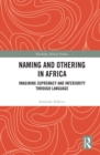 Image for Naming and Othering in Africa: Imagining Supremacy and Inferiority Through Language