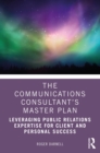 Image for The communications consultant&#39;s master plan: leveraging public relations expertise for client and personal success