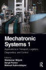 Image for Mechatronic Systems I: Applications in Transport, Logistics, Diagnostics and Control
