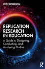 Image for Replication Research in Education: A Guide to Designing, Conducting, and Analysing Studies