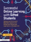 Image for Successful Online Learning With Gifted Students: Designing Online and Blended Lessons for Gifted and Advanced Learners in Grades 5-8