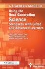 Image for Teacher&#39;s Guide to Using the Next Generation Science Standards With Gifted and Advanced Learners
