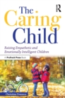 Image for The caring child: raising empathetic and emotionally intelligent children