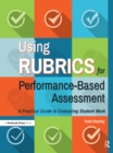Image for Using rubrics for performance-based assessment: a practical guide to evaluating student work