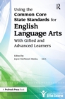 Image for Using the Common Core State Standards for English language arts with gifted and advanced learners.