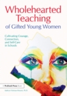 Image for Wholehearted teaching of gifted young women: cultivating courage, connection, and self-care in schools