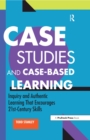 Image for Case studies and case-based learning: inquiry and authentic learning that encourages 21st-century skills