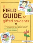 Image for A field guide to gifted students: a teacher&#39;s introduction to identifying and meeting the needs of gifted learners