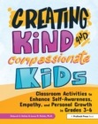 Image for Creating kind and compassionate kids: classroom activities to enhance self-awareness, empathy, and personal growth in grades 3-6
