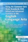 Image for A Teacher&#39;s Guide to Using the Common Core State Standards With Gifted and Advanced Learners in the English/language Arts