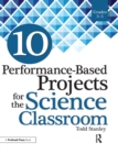 Image for 10 performance-based projects for the science classroom.