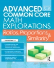 Image for Advanced common core math explorations. : Ratios, proportions, and similarity (grades 5-8