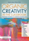 Image for Organic creativity in the classroom: teaching to intuition in academics and the arts