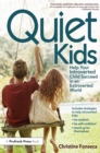 Image for Quiet Kids: Help Your Introverted Child Succeed in an Extroverted World