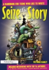 Image for Seize the Story: A Handbook for Teens Who Like to Write