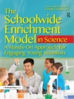 Image for The Schoolwide Enrichment Model in Science: A Hands-on Approach for Engaging Young Scientists