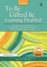Image for To Be Gifted and Learning Disabled: Strength-Based Strategies for Helping Twice-Exceptional Students With LD, ADHD, ASD, and More
