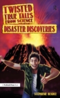 Image for Twisted True Tales from Science: Disaster Discoveries