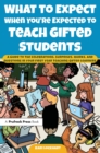 Image for What to Expect When You&#39;re Expected to Teach Gifted Students: A Guide to the Celebrations, Surprises, Quirks, and Questions in Your First Year Teaching Gifted Learners