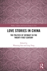 Image for Love Stories in China: The Politics of Intimacy in the Twenty-First Century