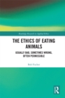 Image for The ethics of eating animals: usually bad, sometimes wrong, often permissible