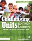 Image for Challenging Units for Gifted Learners: Teaching the Way Gifted Students Think (Social Studies, Grades 6-8)