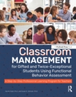 Image for Classroom Management for Gifted and Twice-Exceptional Students Using Functional Behavior Assessment: A Step-by-Step Professional Learning Program for Teachers