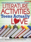 Image for Literature Activities Teens Actually Love: Authentic Projects for the Language Arts Classroom (Grades 9-12)