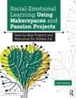 Image for Social-emotional learning using makerspaces and passion projects: step-by-step projects and resources for grades 3-6