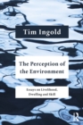Image for The perception of the environment: essays on livelihood, dwelling and skill
