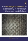 Image for The Routledge Companion to Masculinity in American Literature and Culture