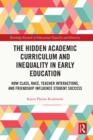 Image for The Hidden Academic Curriculum and Inequality in Early Education: How Class, Race, Teacher Interactions, and Friendship Influence Student Success