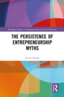 Image for The persistence of entrepreneurship myths: reclaiming enterprise