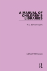 Image for A manual of children&#39;s libraries