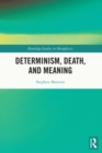 Image for Determinism, Death, and Meaning