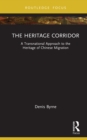 Image for The Heritage Corridor: A Transnational Approach to the Heritage of Chinese Migration