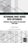 Image for Rethinking what works with offenders: probation, social context and desistance from crime