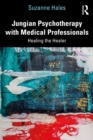 Image for Jungian psychotherapy with medical professionals: healing the healer