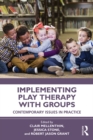 Image for Implementing Play Therapy With Groups: Contemporary Issues in Practice
