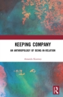 Image for Keeping company: an anthropology of being in relation