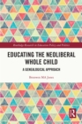 Image for Educating the Neoliberal Whole Child: A Genealogical Approach
