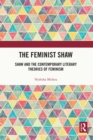 Image for The Feminist Shaw: Shaw and Contemporary Literary Theories of Feminism