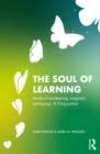 Image for The soul of learning: rituals of awakening, magnetic pedagogy, and living justice