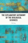 Image for The Explanatory Autonomy of the Biological Sciences